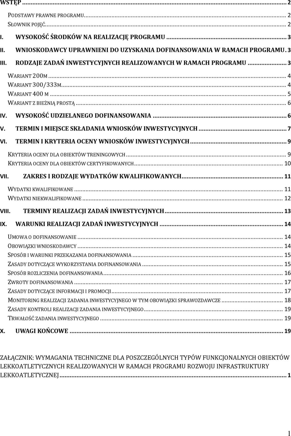 TERMIN I MIEJSCE SKŁADANIA WNIOSKÓW INWESTYCYJNYCH... 7 VI. TERMIN I KRYTERIA OCENY WNIOSKÓW INWESTYCYJNYCH... 9 KRYTERIA OCENY DLA OBIEKTÓW TRENINGOWYCH.