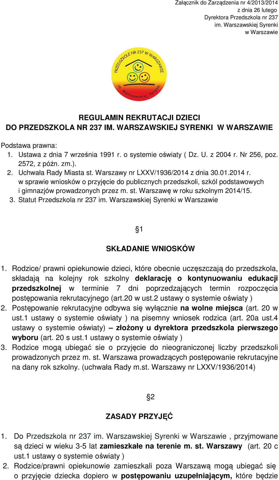 Warszawy nr LXXV/1936/2014 z dnia 30.01.2014 r. w sprawie wniosków o przyjęcie do publicznych przedszkoli, szkól podstawowych i gimnazjów prowadzonych przez m. st. Warszawę w roku szkolnym 2014/15. 3. Statut Przedszkola nr 237 im.