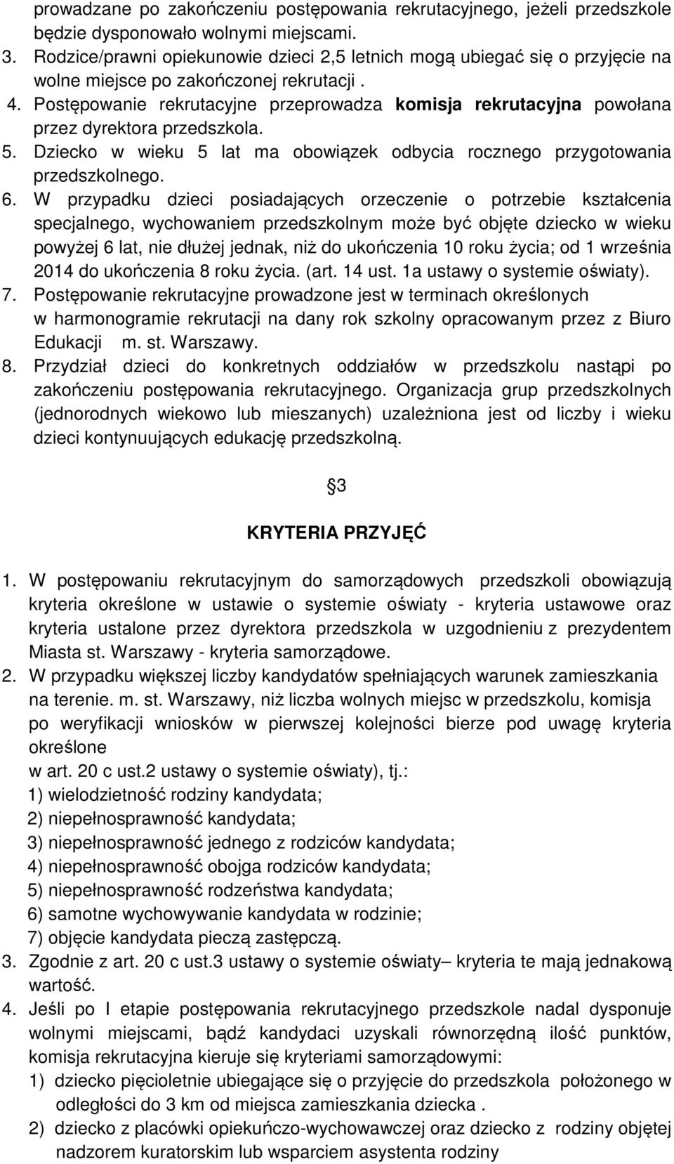 Postępowanie rekrutacyjne przeprowadza komisja rekrutacyjna powołana przez dyrektora przedszkola. 5. Dziecko w wieku 5 lat ma obowiązek odbycia rocznego przygotowania przedszkolnego. 6.