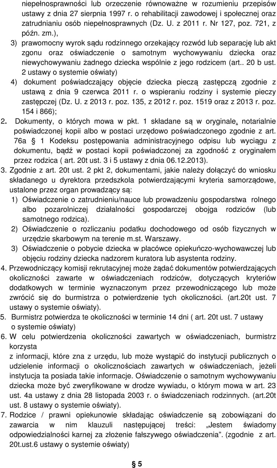 ), 3) prawomocny wyrok sądu rodzinnego orzekający rozwód lub separację lub akt zgonu oraz oświadczenie o samotnym wychowywaniu dziecka oraz niewychowywaniu żadnego dziecka wspólnie z jego rodzicem