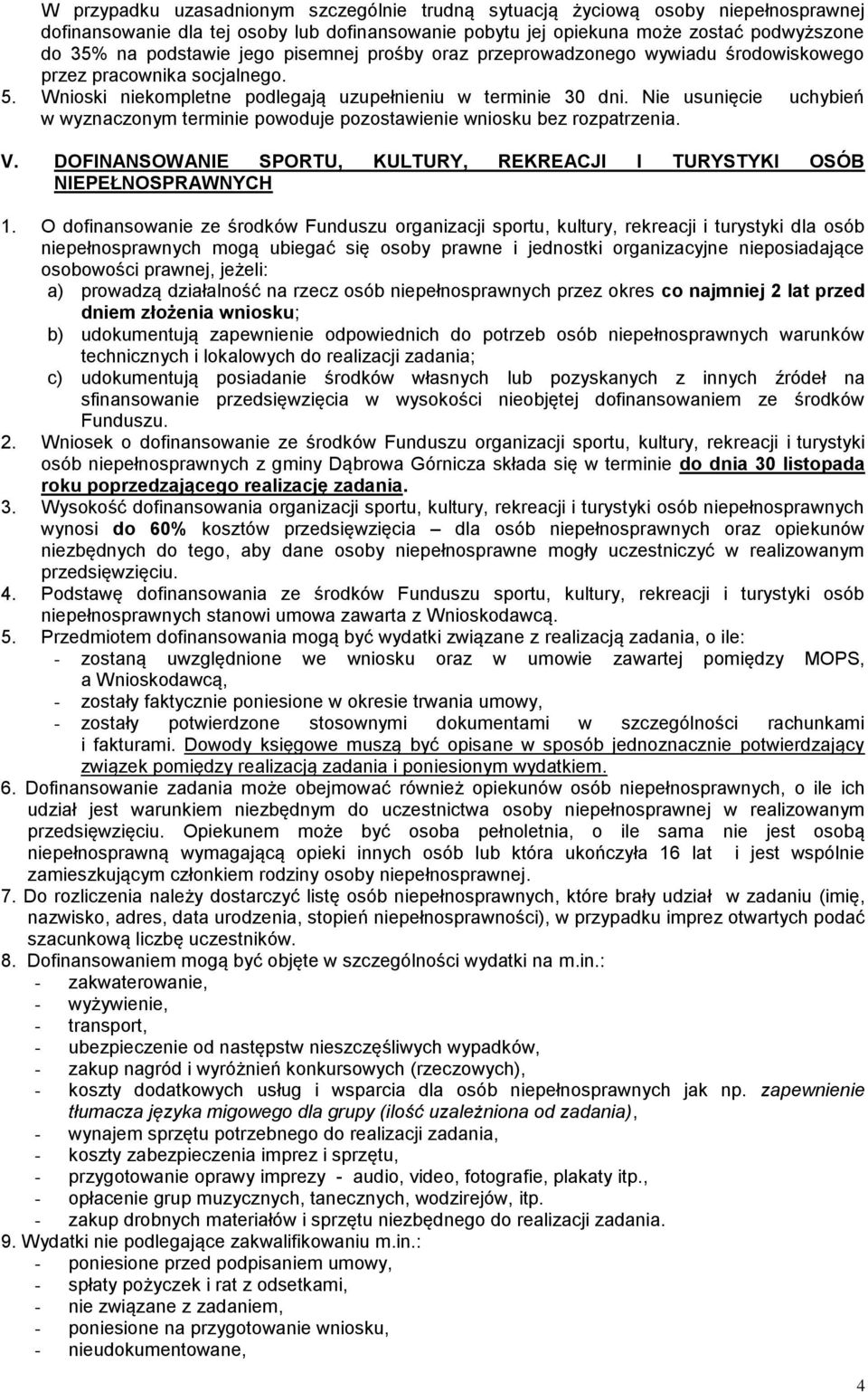 Nie usunięcie uchybień w wyznaczonym terminie powoduje pozostawienie wniosku bez rozpatrzenia. V. DOFINANSOWANIE SPORTU, KULTURY, REKREACJI I TURYSTYKI OSÓB NIEPEŁNOSPRAWNYCH 1.