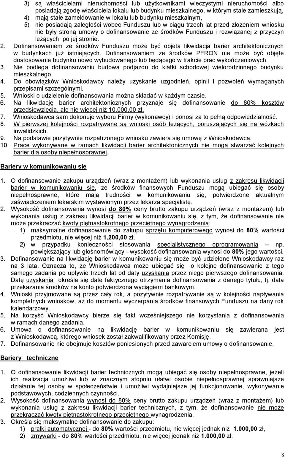 przyczyn leżących po jej stronie. 2. Dofinansowaniem ze środków Funduszu może być objęta likwidacja barier architektonicznych w budynkach już istniejących.