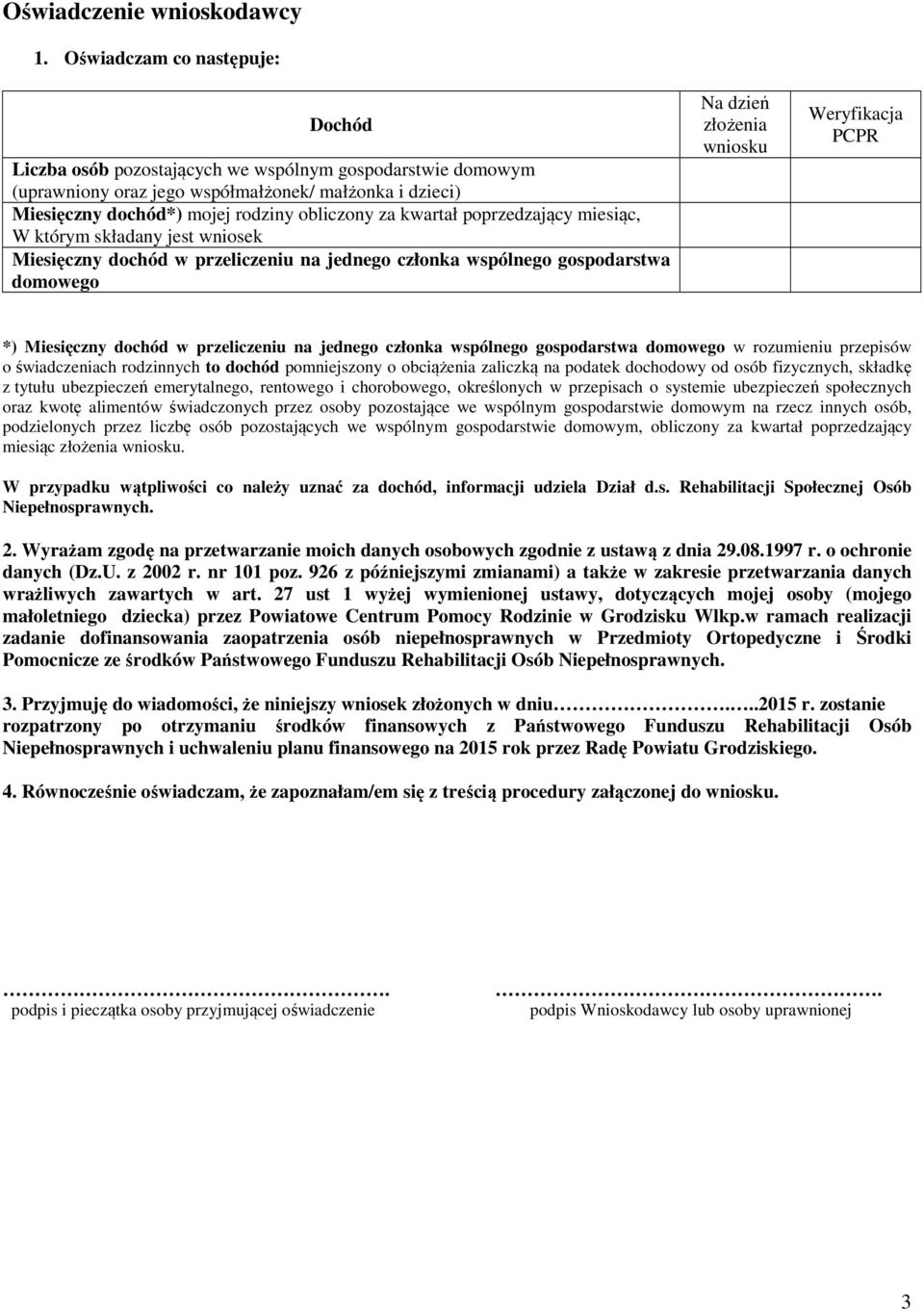 kwartał poprzedzający miesiąc, W którym składany jest wniosek Miesięczny dochód w przeliczeniu na jednego członka wspólnego gospodarstwa domowego Na dzień złożenia wniosku Weryfikacja PCPR *)