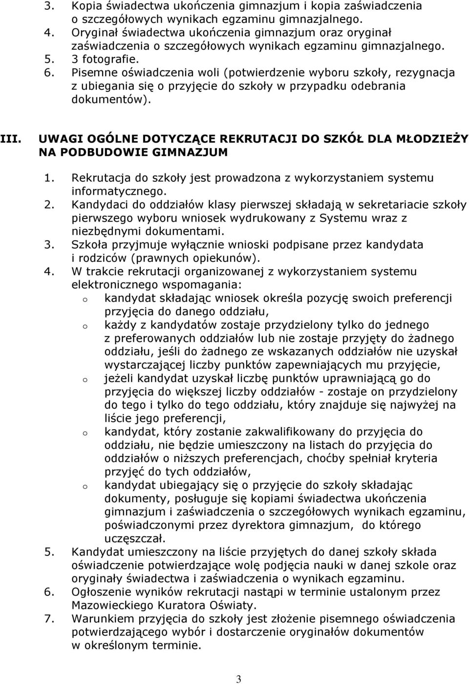 Pisemne oświadczenia woli (potwierdzenie wyboru szkoły, rezygnacja z ubiegania się o przyjęcie do szkoły w przypadku odebrania dokumentów). III.