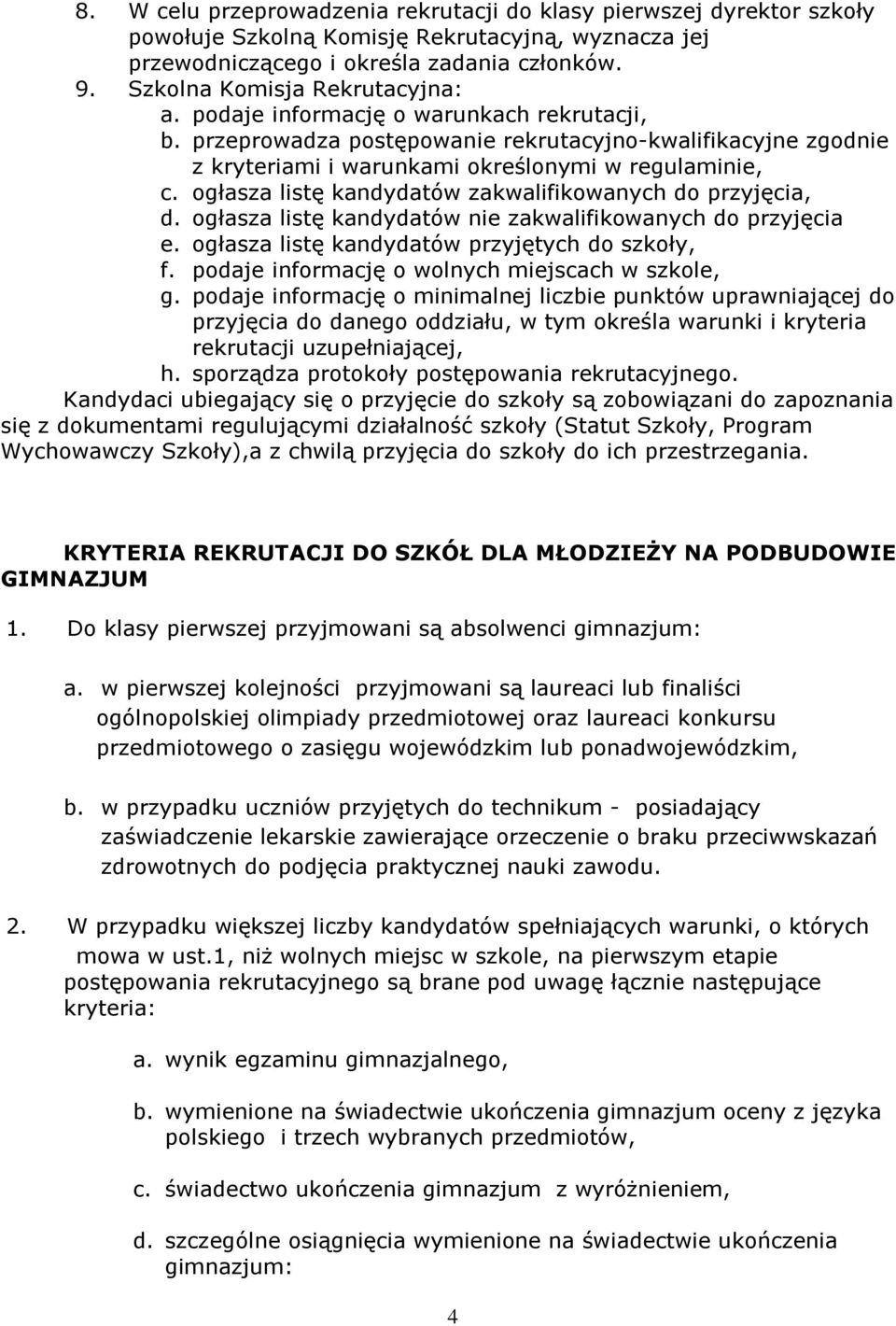 ogłasza listę kandydatów zakwalifikowanych do przyjęcia, d. ogłasza listę kandydatów nie zakwalifikowanych do przyjęcia e. ogłasza listę kandydatów przyjętych do szkoły, f.
