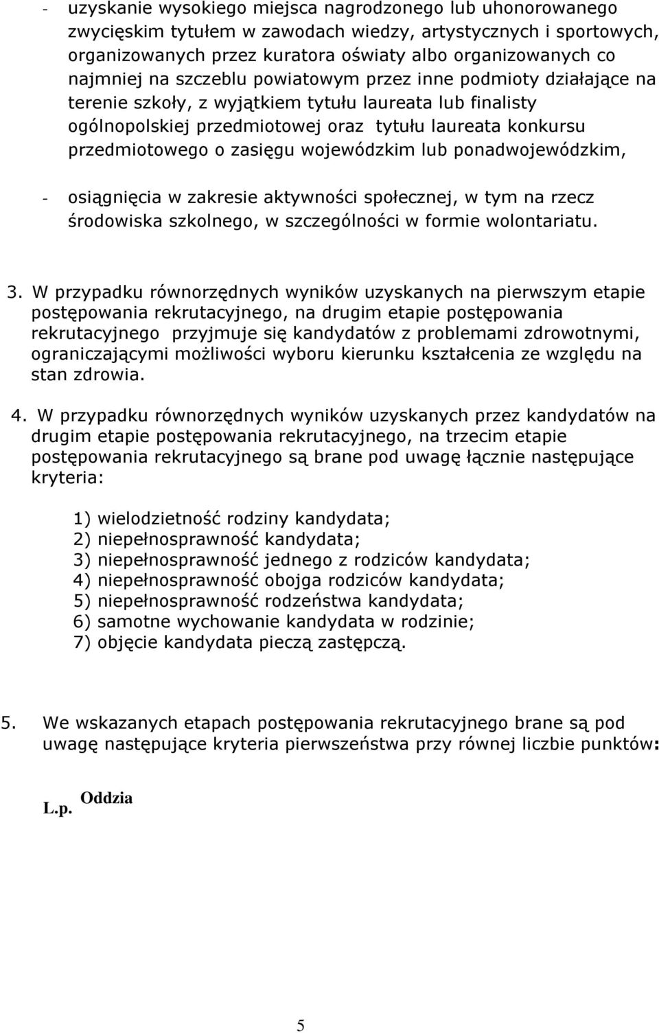 wojewódzkim lub ponadwojewódzkim, - osiągnięcia w zakresie aktywności społecznej, w tym na rzecz środowiska szkolnego, w szczególności w formie wolontariatu. 3.