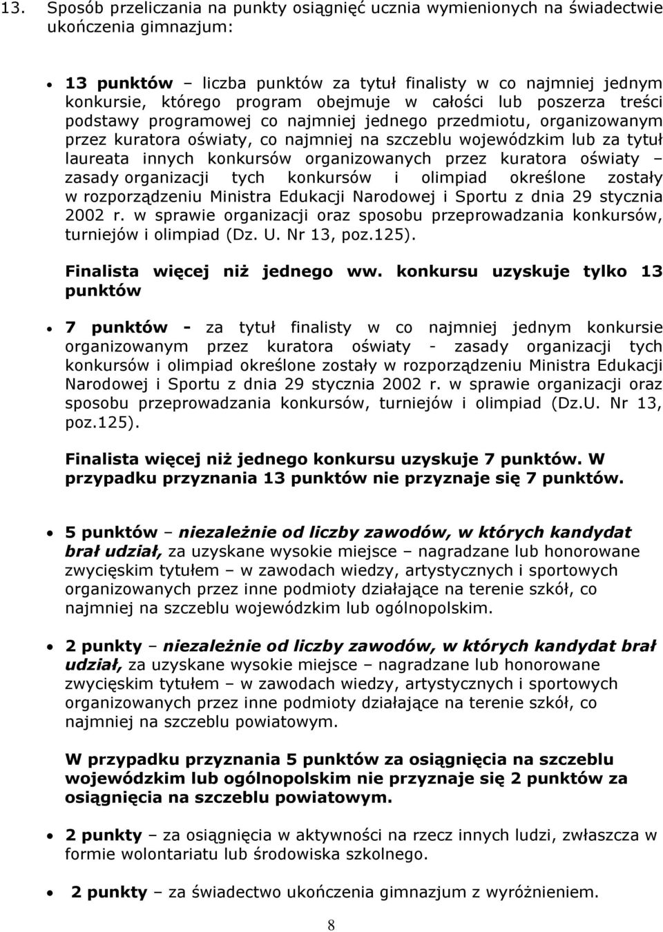 konkursów organizowanych przez kuratora oświaty zasady organizacji tych konkursów i olimpiad określone zostały w rozporządzeniu Ministra Edukacji Narodowej i Sportu z dnia 29 stycznia 2002 r.