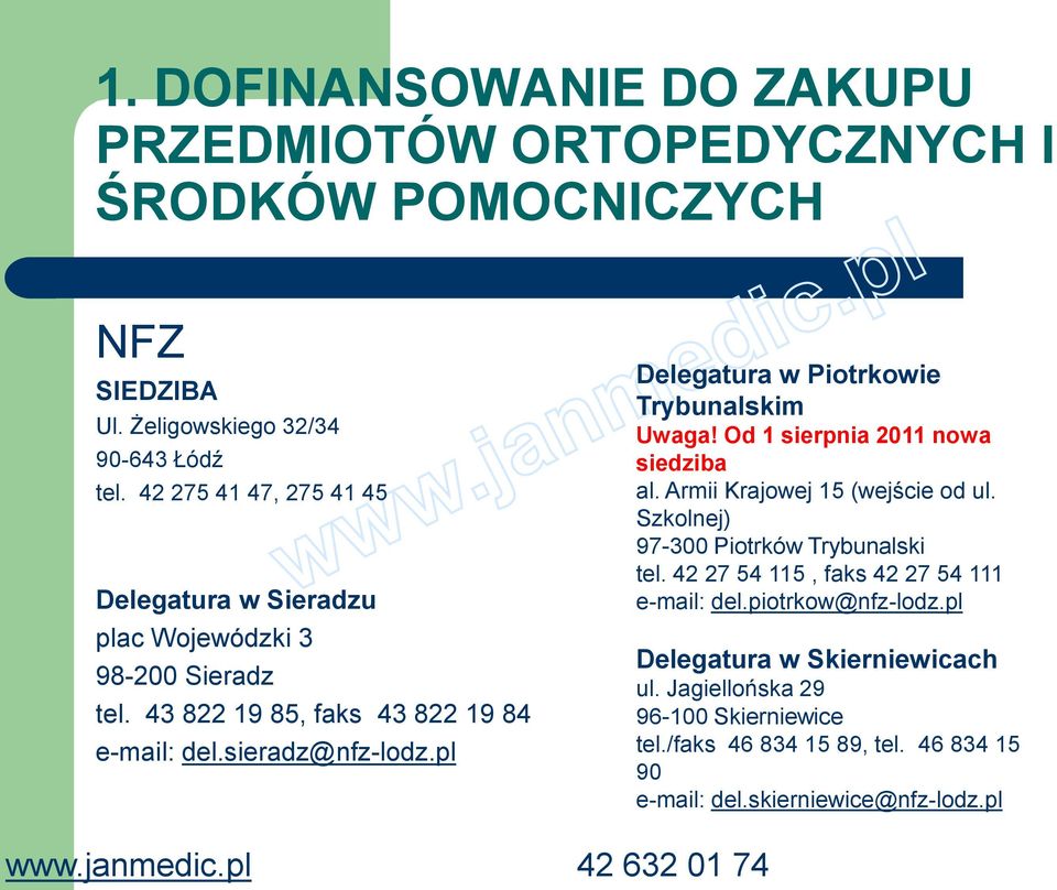 pl Delegatura w Piotrkowie Trybunalskim Uwaga! Od 1 sierpnia 2011 nowa siedziba al. Armii Krajowej 15 (wejście od ul. Szkolnej) 97-300 Piotrków Trybunalski tel.