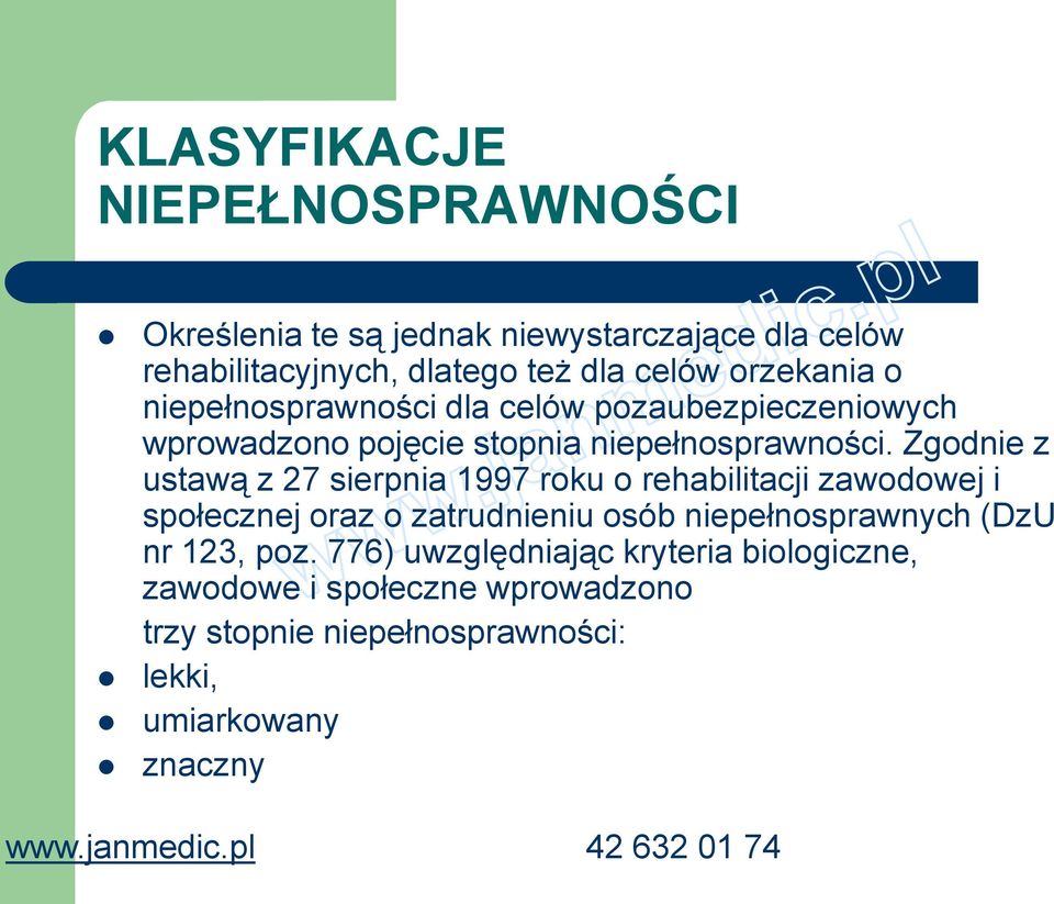 Zgodnie z ustawą z 27 sierpnia 1997 roku o rehabilitacji zawodowej i społecznej oraz o zatrudnieniu osób niepełnosprawnych (DzU nr