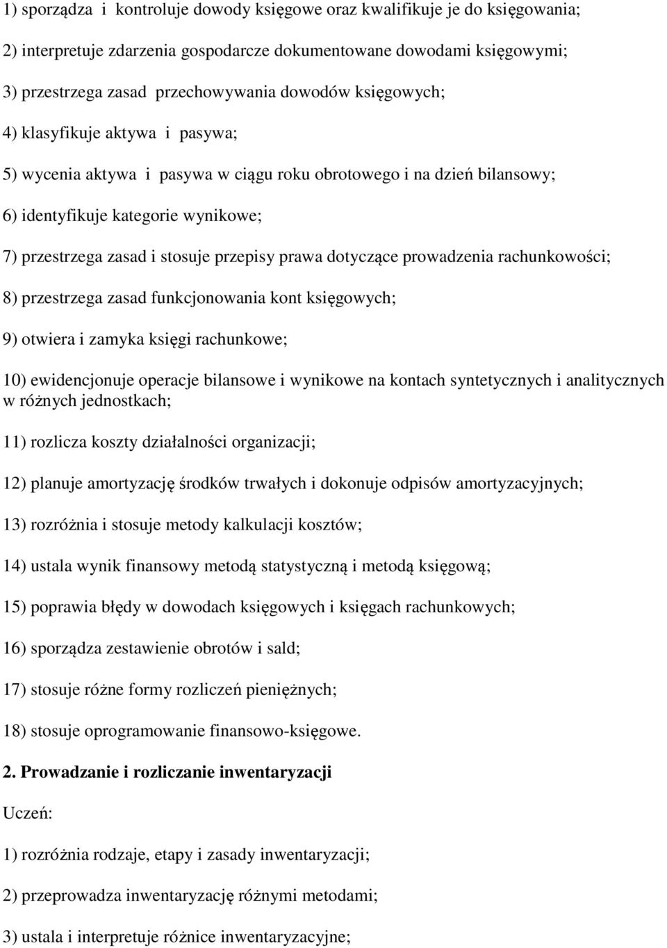 dotyczące prowadzenia rachunkowości; 8) przestrzega zasad funkcjonowania kont księgowych; 9) otwiera i zamyka księgi rachunkowe; 10) ewidencjonuje operacje bilansowe i wynikowe na kontach