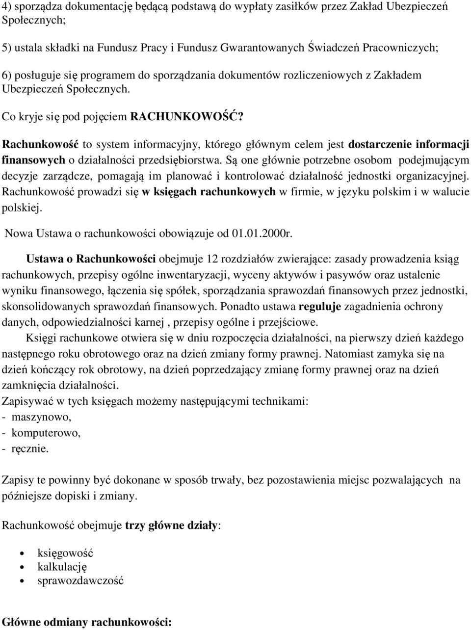 Rachunkowość to system informacyjny, którego głównym celem jest dostarczenie informacji finansowych o działalności przedsiębiorstwa.