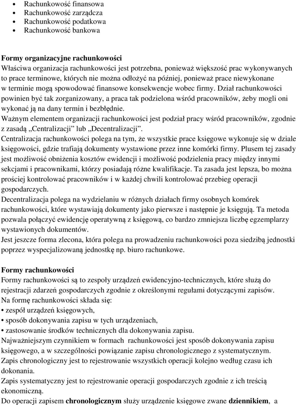 Dział rachunkowości powinien być tak zorganizowany, a praca tak podzielona wśród pracowników, żeby mogli oni wykonać ją na dany termin i bezbłędnie.