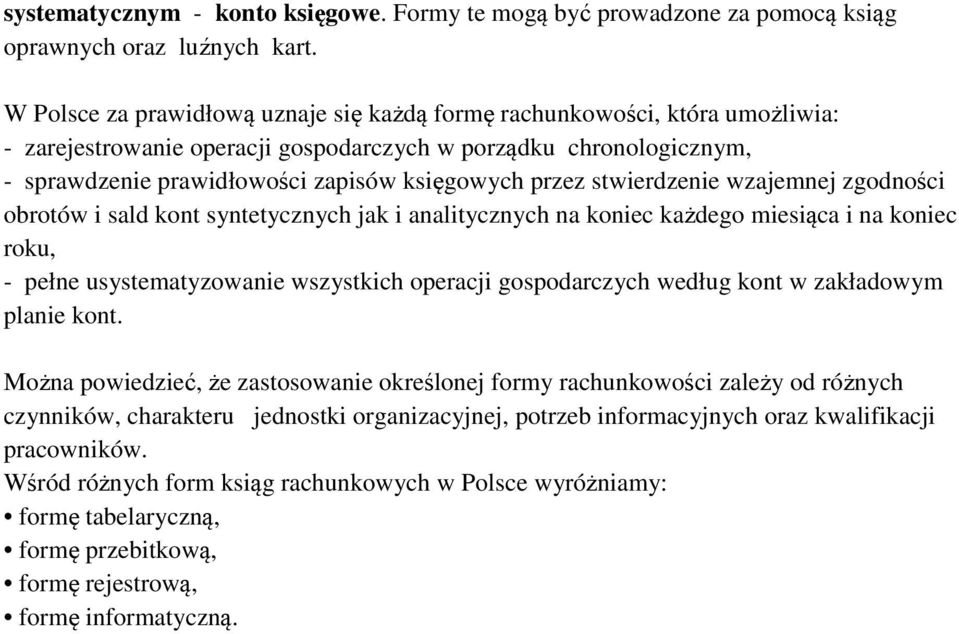 stwierdzenie wzajemnej zgodności obrotów i sald kont syntetycznych jak i analitycznych na koniec każdego miesiąca i na koniec roku, - pełne usystematyzowanie wszystkich operacji gospodarczych według