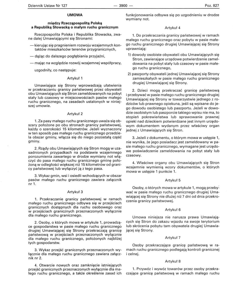 rozwoju wzajemnych kontaktów mieszkańców terenów przygranicznych, - dążąc do dalszego pogłębiania przyjaźni, - mając na względzie rozwój wzajemnej współpracy, uzgodniły, co następuje: Artykuł 1