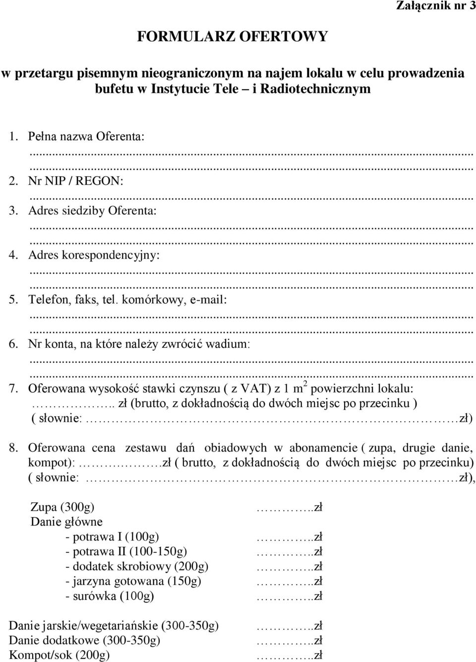 Oferowana wysokość stawki czynszu ( z VAT) z 1 m 2 powierzchni lokalu:.. zł (brutto, z dokładnością do dwóch miejsc po przecinku ) ( słownie: zł) 8.