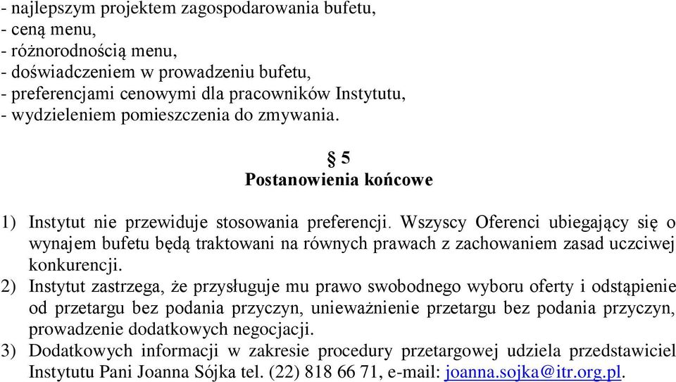 Wszyscy Oferenci ubiegający się o wynajem bufetu będą traktowani na równych prawach z zachowaniem zasad uczciwej konkurencji.