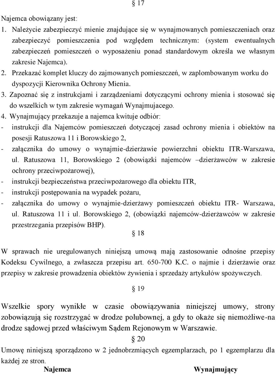 ponad standardowym określa we własnym zakresie Najemca). 2. Przekazać komplet kluczy do zajmowanych pomieszczeń, w zaplombowanym worku do dyspozycji Kierownika Ochrony Mienia. 3.