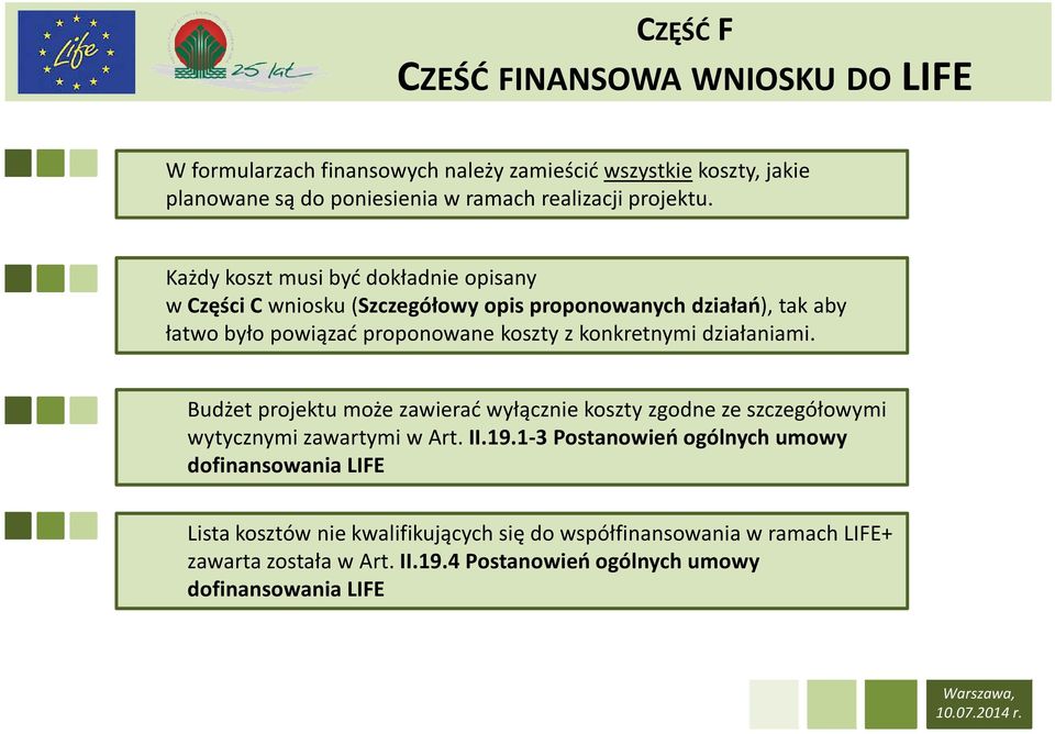 konkretnymi działaniami. Budżet projektu może zawierać wyłącznie koszty zgodne ze szczegółowymi wytycznymi zawartymi w Art. II.19.