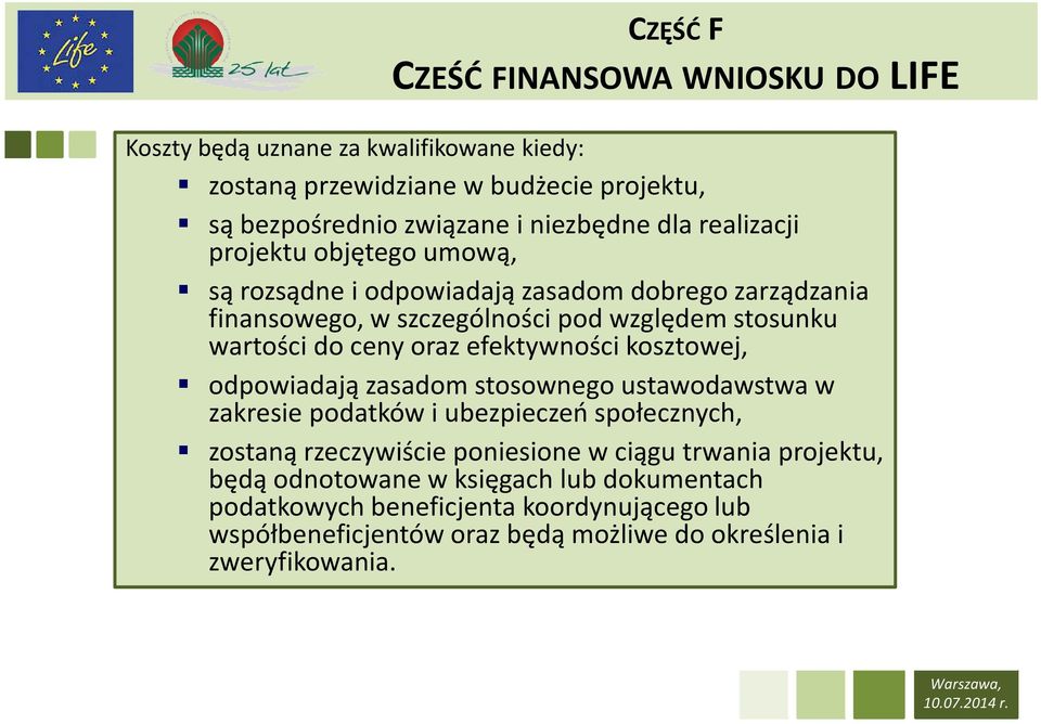 odpowiadają zasadom stosownego ustawodawstwa w zakresie podatków i ubezpieczeń społecznych, zostaną rzeczywiście poniesione w ciągu trwania projektu, będą