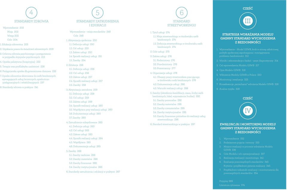 Pielęgniarska opieka długoterminowa domowa 232 7. Opieka zdrowotna skierowana do osób bezdomnych wymagających usług leczniczych, opiekuńczo- -pielęgnacyjnych i rehabilitacyjnych 237 8.