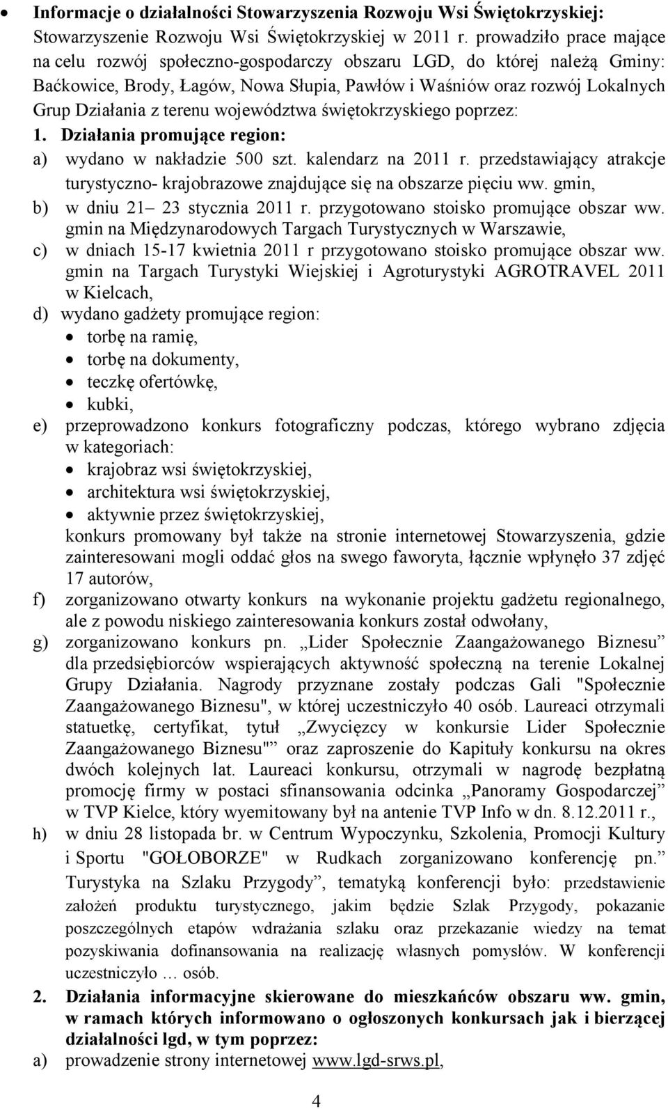 województwa świętokrzyskiego poprzez: 1. Działania promujące region: a) wydano w nakładzie 500 szt. kalendarz na 2011 r.
