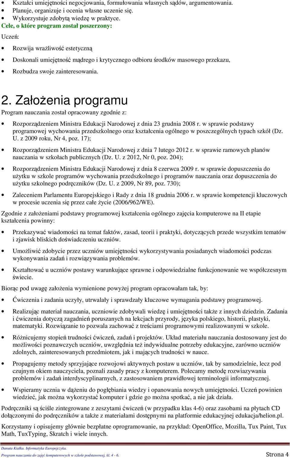 Załżenia prgramu Prgram nauczania zstał pracwany zgdnie z: Rzprządzeniem Ministra Edukacji Nardwej z dnia 23 grudnia 2008 r.