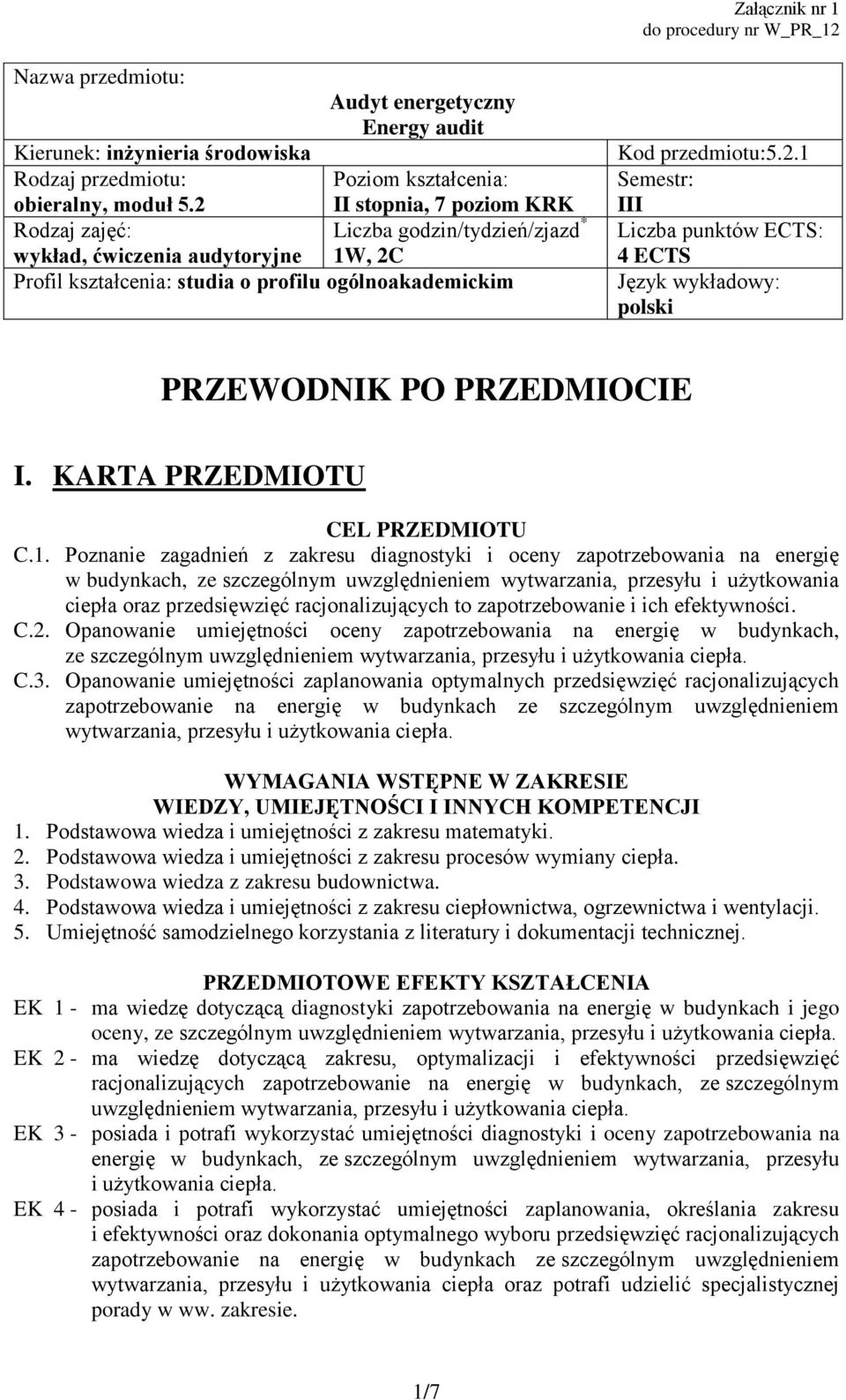 . Semestr: III Liczba punktów ECTS: 4 ECTS Język wykładowy: polski PRZEWODNIK PO PRZEDMIOCIE I. KARTA PRZEDMIOTU CEL PRZEDMIOTU C.