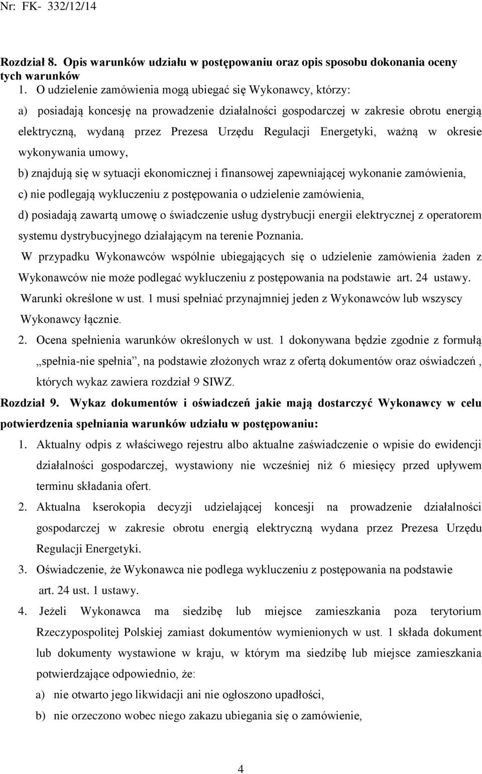 Energetyki, ważną w okresie wykonywania umowy, b) znajdują się w sytuacji ekonomicznej i finansowej zapewniającej wykonanie zamówienia, c) nie podlegają wykluczeniu z postępowania o udzielenie