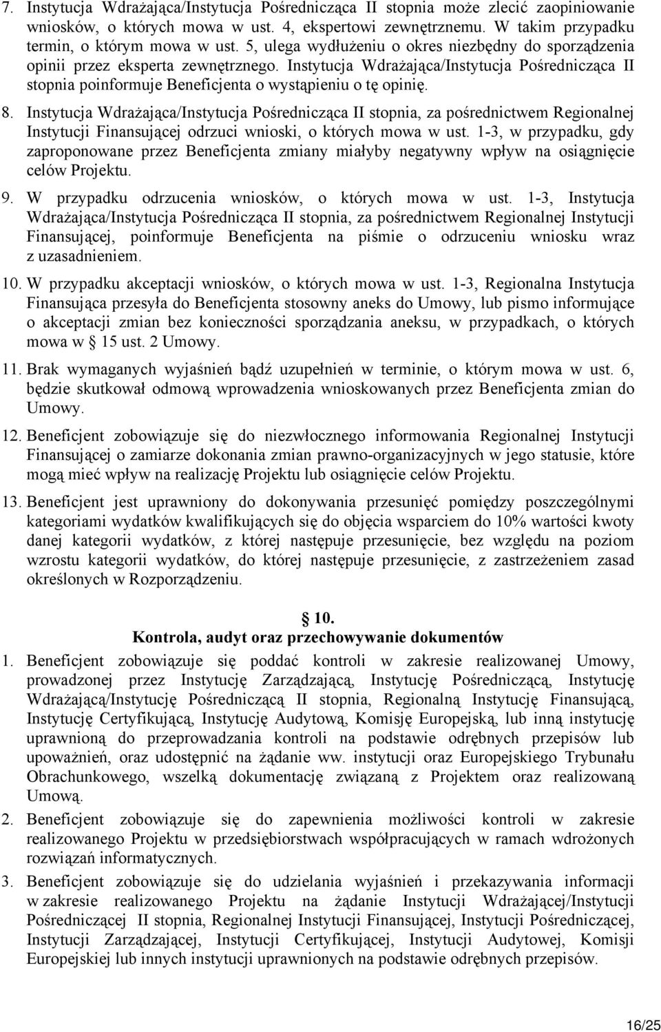 8. Instytucja Wdrażająca/Instytucja Pośrednicząca II stopnia, za pośrednictwem Regionalnej Instytucji Finansującej odrzuci wnioski, o których mowa w ust.