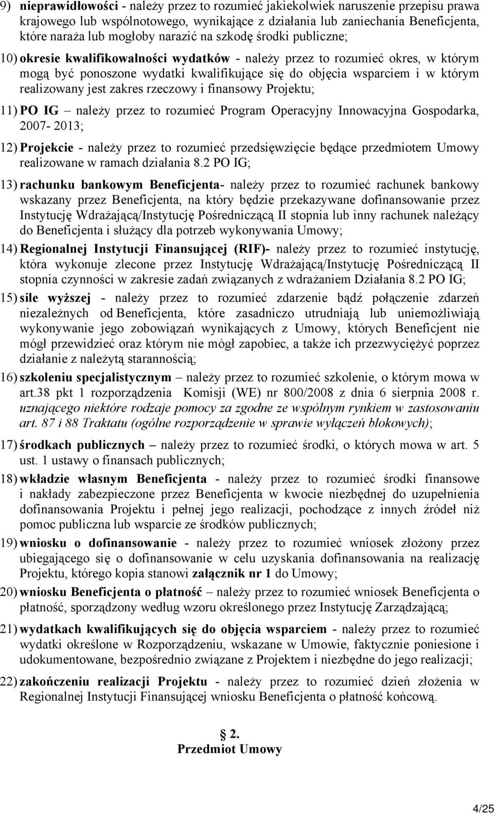 realizowany jest zakres rzeczowy i finansowy Projektu; 11) PO IG należy przez to rozumieć Program Operacyjny Innowacyjna Gospodarka, 2007-2013; 12) Projekcie - należy przez to rozumieć