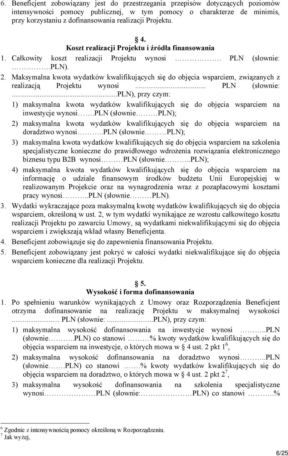 Maksymalna kwota wydatków kwalifikujących się do objęcia wsparciem, związanych z realizacją Projektu wynosi... PLN (słownie:.