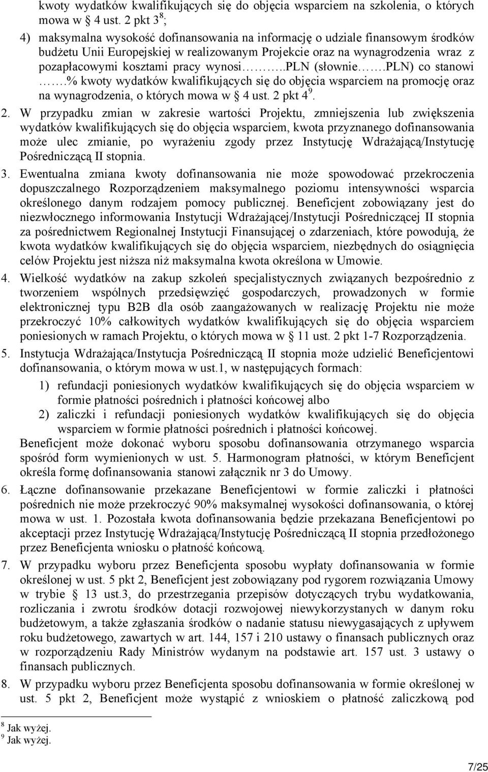 pracy wynosi..pln (słownie.pln) co stanowi.% kwoty wydatków kwalifikujących się do objęcia wsparciem na promocję oraz na wynagrodzenia, o których mowa w 4 ust. 2 