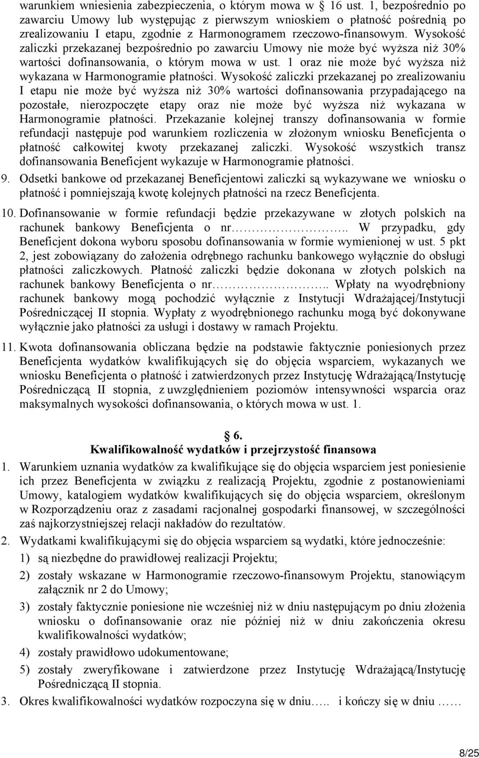 Wysokość zaliczki przekazanej bezpośrednio po zawarciu Umowy nie może być wyższa niż 30% wartości dofinansowania, o którym mowa w ust.