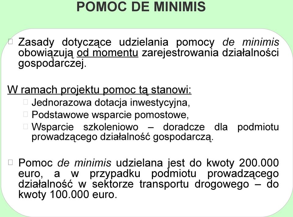 W ramach projektu pomoc tą stanowi: Jednorazowa dotacja inwestycyjna, Podstawowe wsparcie pomostowe, Wsparcie