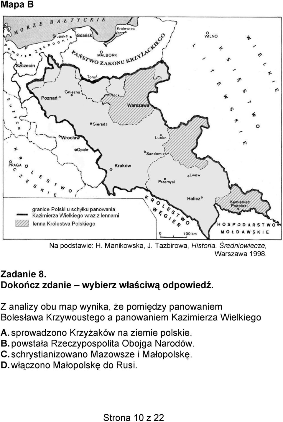 Z analizy obu map wynika, że pomiędzy panowaniem Bolesława Krzywoustego a panowaniem Kazimierza