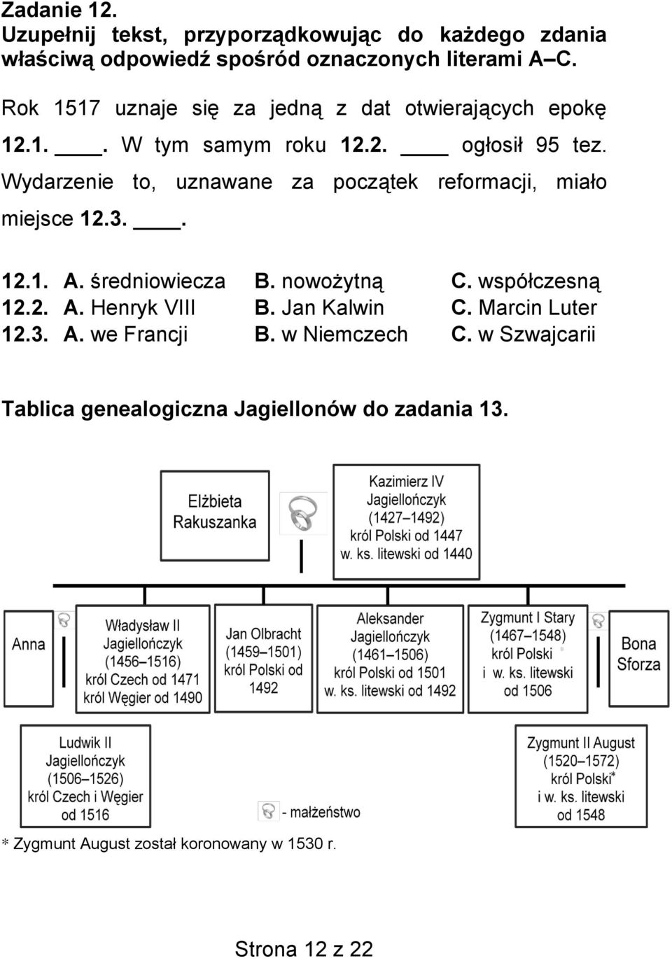 Wydarzenie to, uznawane za początek reformacji, miało miejsce 12.3.. 12.1. A. średniowiecza B. nowożytną C. współczesną 12.2. A. Henryk VIII B.