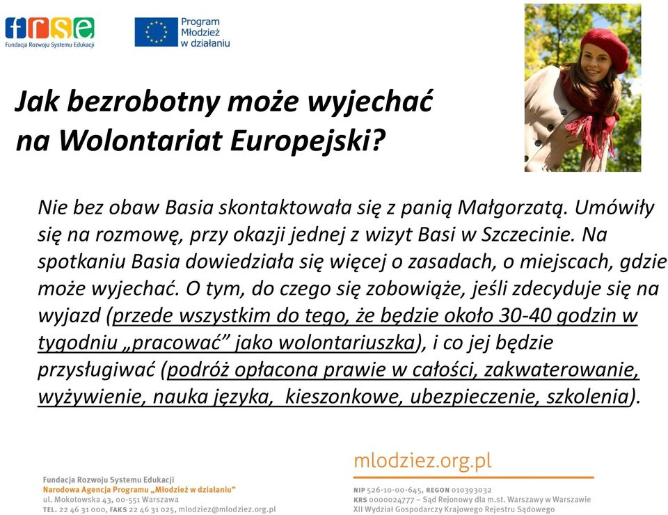 O tym, do czego się zobowiąże, jeśli zdecyduje się na wyjazd (przede wszystkim do tego, że będzie około 30-40 godzin w tygodniu