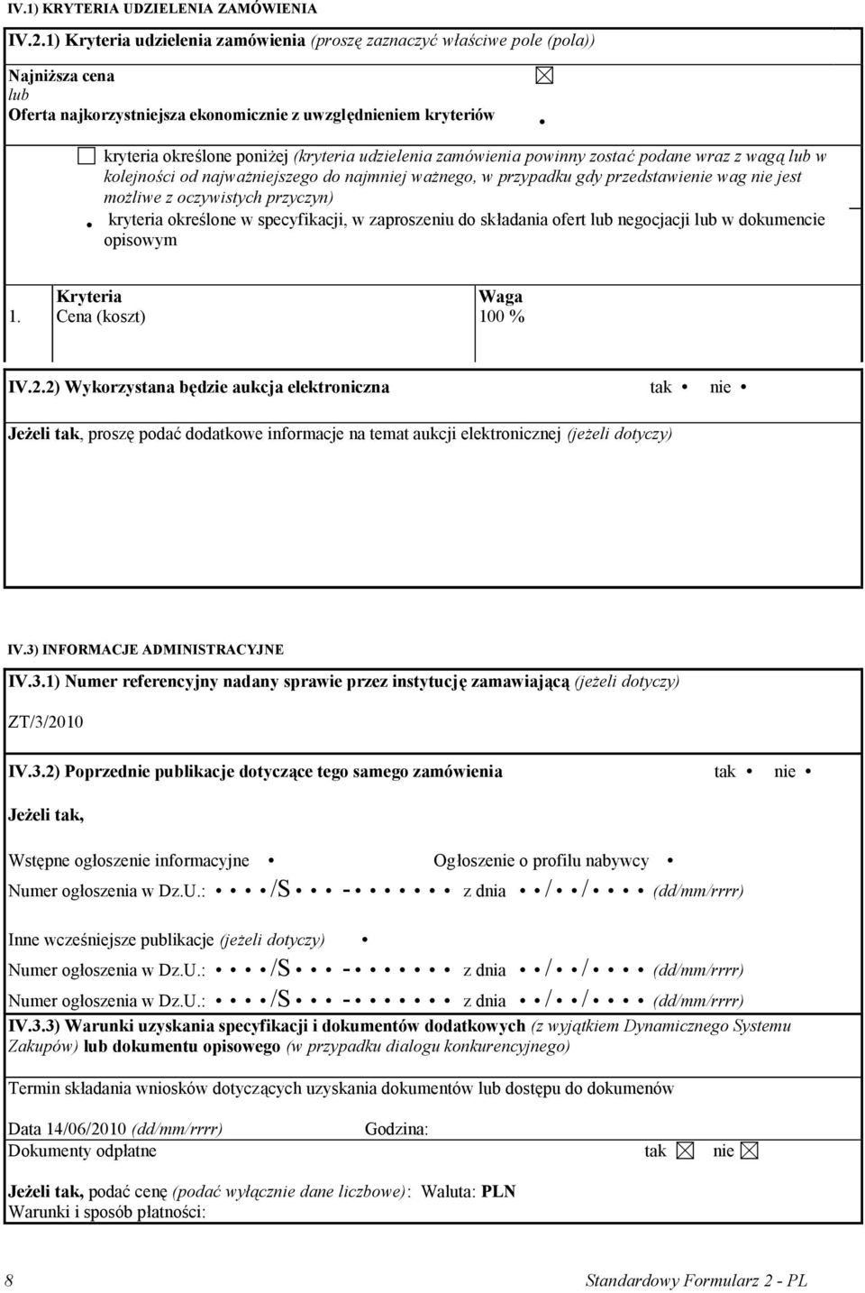 udzielenia zamówienia powinny zostać podane wraz z wagą lub w kolejności od najważniejszego do najmniej ważnego, w przypadku gdy przedstawienie wag nie jest możliwe z oczywistych przyczyn) kryteria