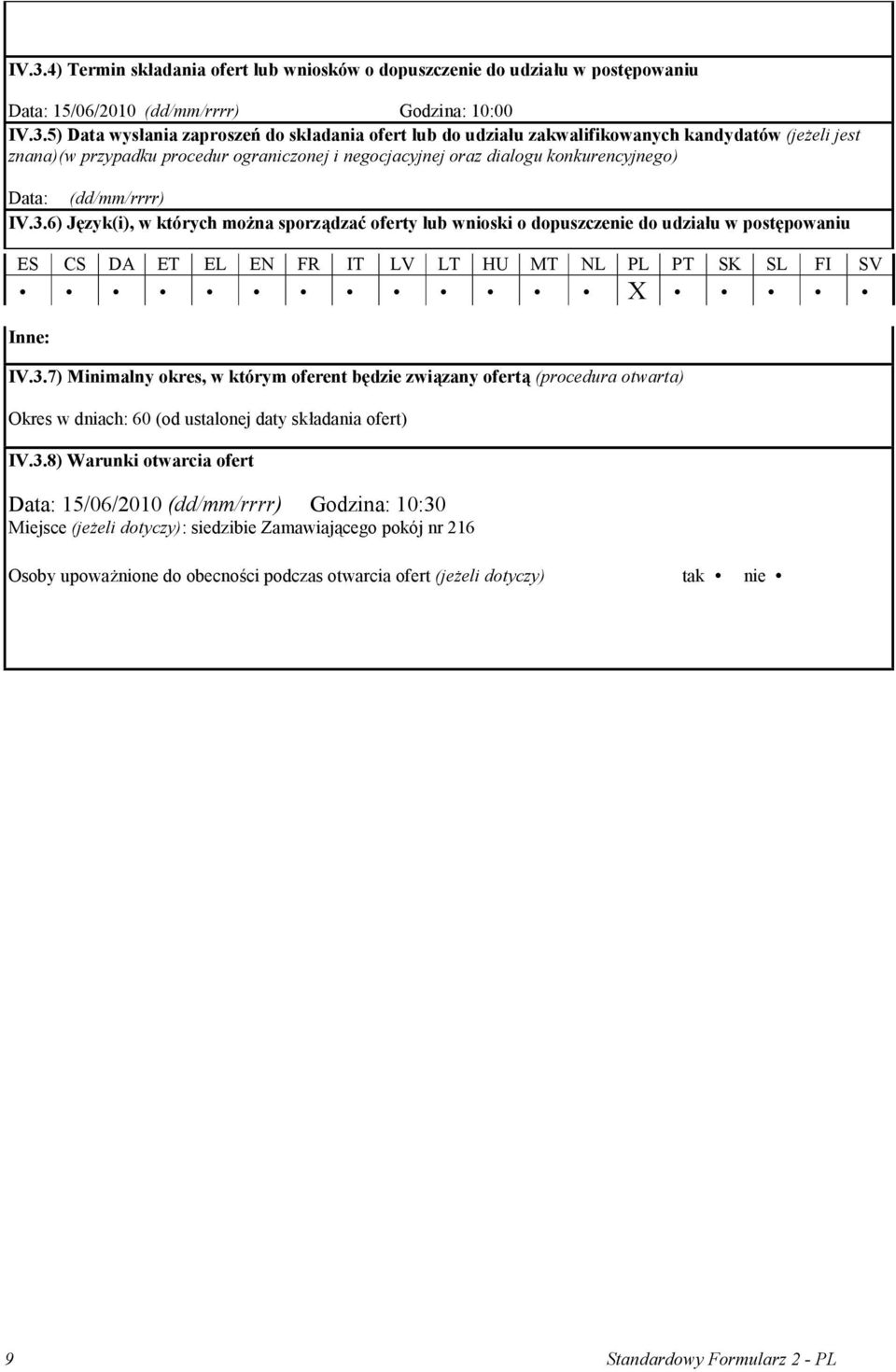 6) Język(i), w których można sporządzać oferty lub wnioski o dopuszczenie do udziału w postępowaniu ES CS DA ET EL EN FR IT LV LT HU MT NL PL PT SK SL FI SV X Inne: IV.3.