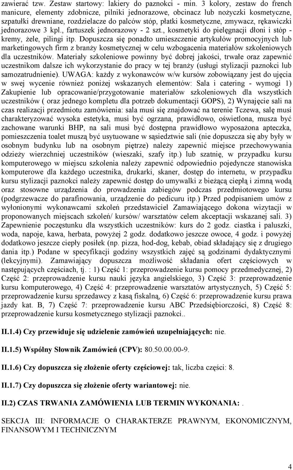 rękawiczki jednorazowe 3 kpl., fartuszek jednorazowy - 2 szt., kosmetyki do pielęgnacji dłoni i stóp - kremy, żele, pilingi itp.