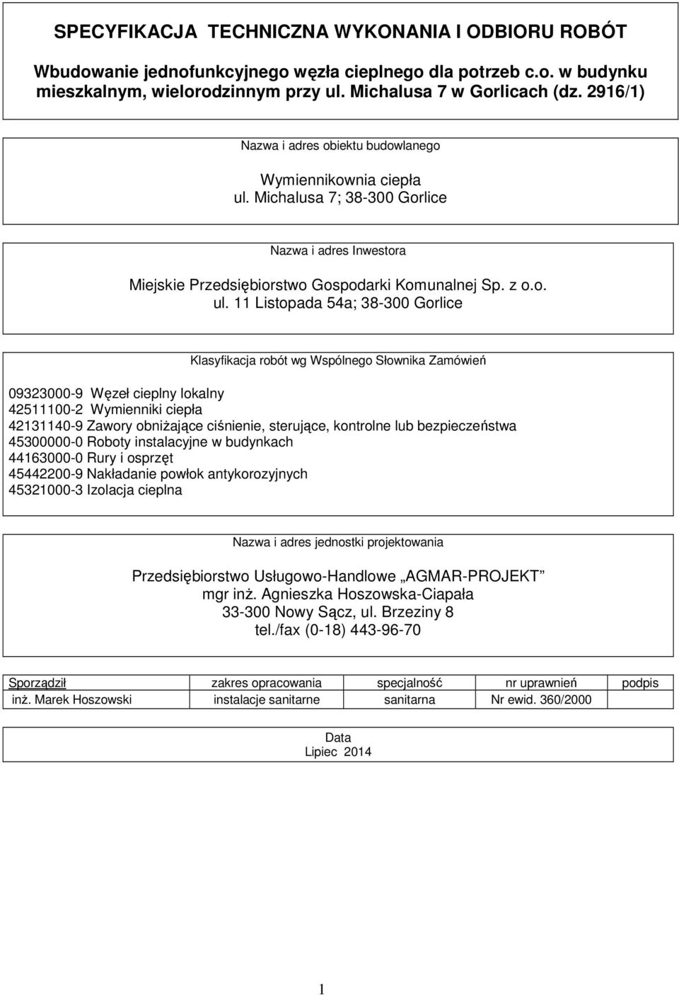 Michalusa 7; 38-300 Gorlice Nazwa i adres Inwestora Miejskie Przedsiębiorstwo Gospodarki Komunalnej Sp. z o.o. ul.