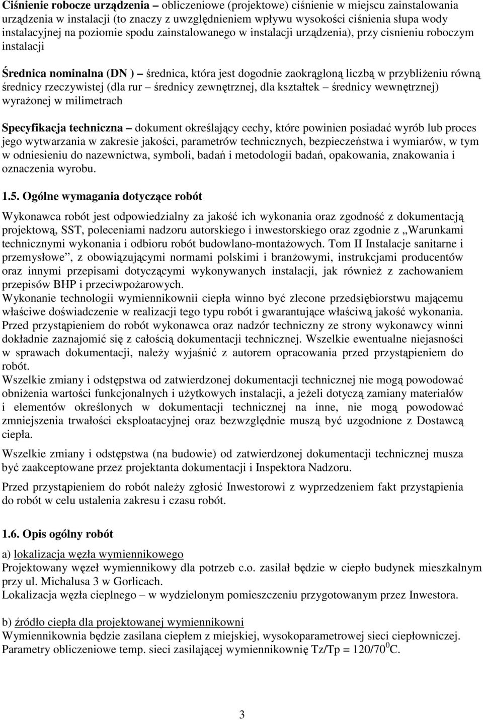 rzeczywistej (dla rur średnicy zewnętrznej, dla kształtek średnicy wewnętrznej) wyrażonej w milimetrach Specyfikacja techniczna dokument określający cechy, które powinien posiadać wyrób lub proces