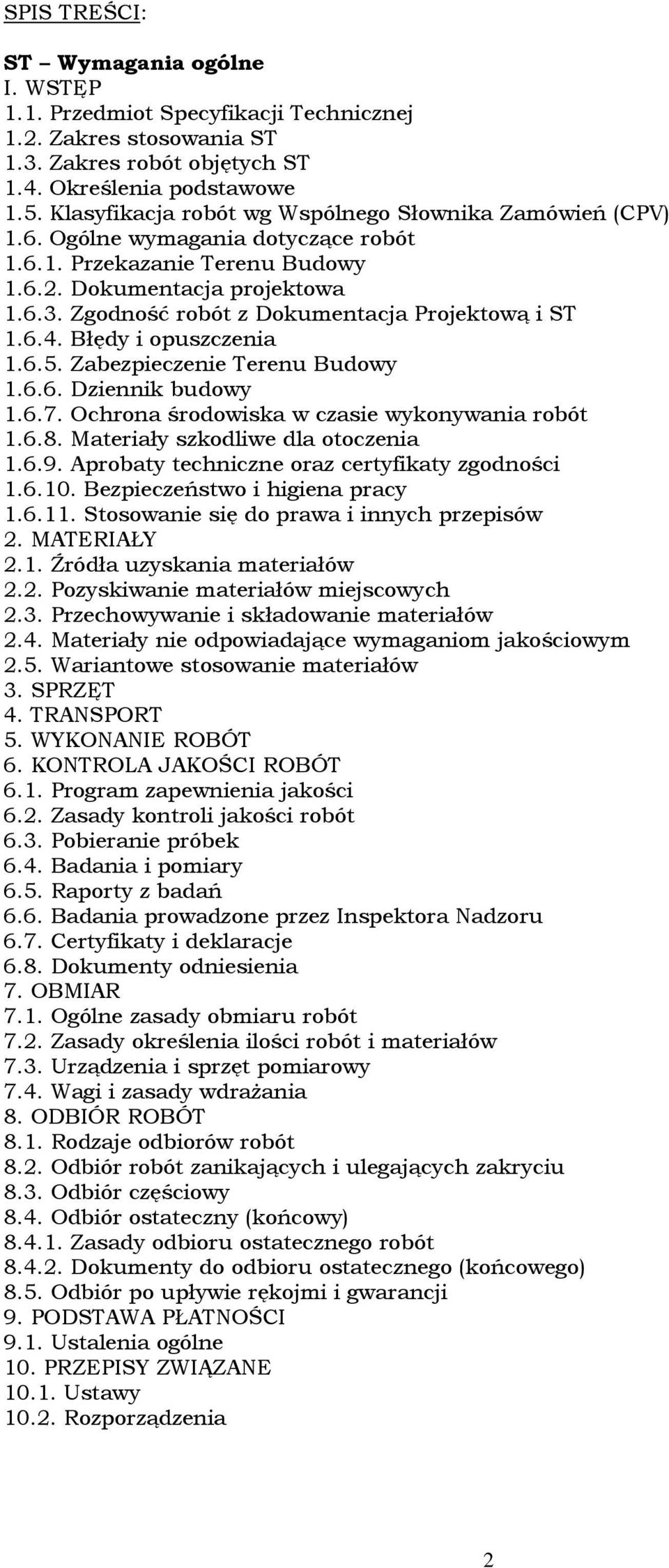 Zgodność robót z Dokumentacja Projektową i ST 1.6.4. Błędy i opuszczenia 1.6.5. Zabezpieczenie Terenu Budowy 1.6.6. Dziennik budowy 1.6.7. Ochrona środowiska w czasie wykonywania robót 1.6.8.