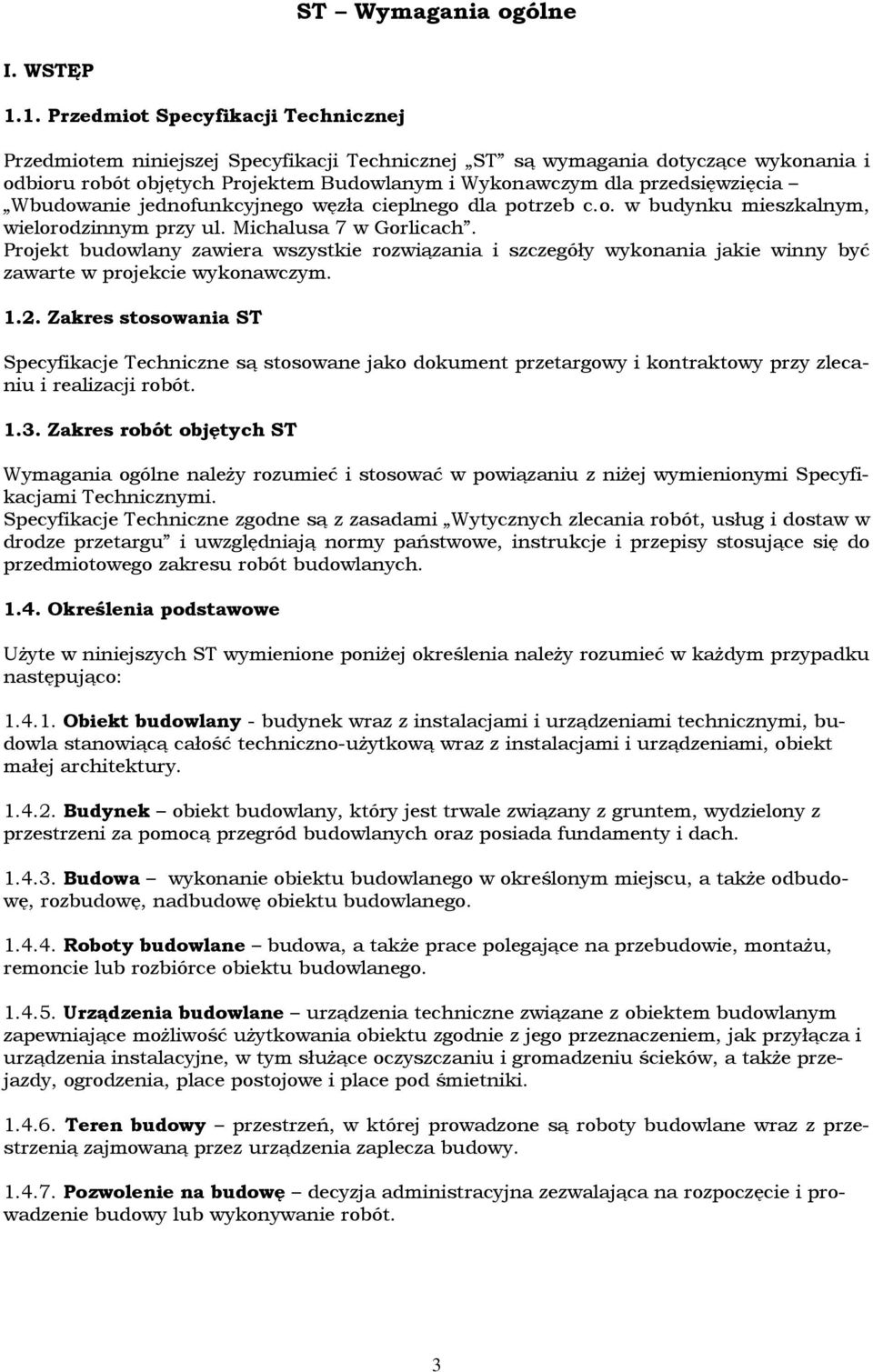 przedsięwzięcia Wbudowanie jednofunkcyjnego węzła cieplnego dla potrzeb c.o. w budynku mieszkalnym, wielorodzinnym przy ul. Michalusa 7 w Gorlicach.