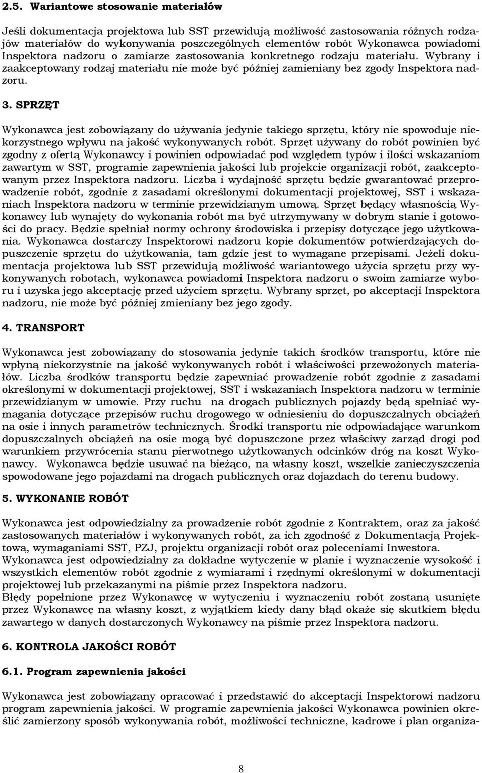 SPRZĘT Wykonawca jest zobowiązany do używania jedynie takiego sprzętu, który nie spowoduje niekorzystnego wpływu na jakość wykonywanych robót.
