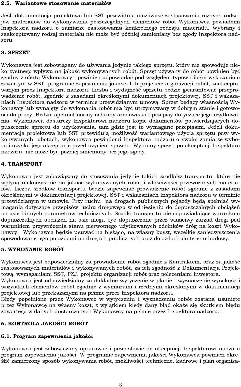 SPRZĘT Wykonawca jest zobowiązany do używania jedynie takiego sprzętu, który nie spowoduje niekorzystnego wpływu na jakość wykonywanych robót.