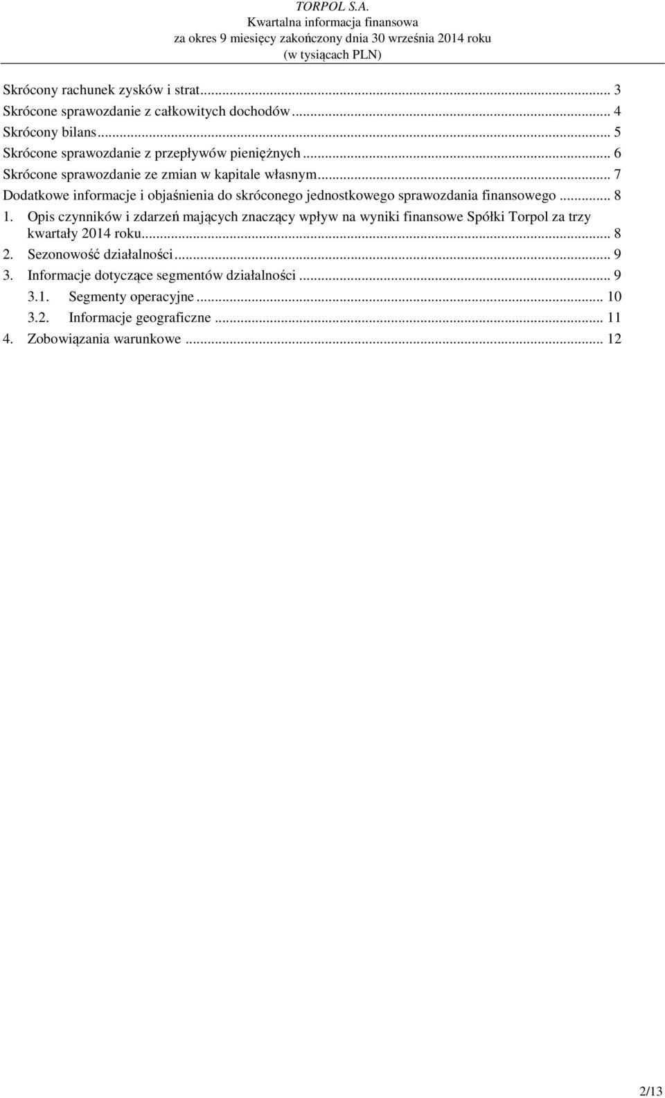 Opis czynników i zdarzeń mających znaczący wpływ na wyniki finansowe Spółki Torpol za trzy kwartały 2014 roku... 8 2. Sezonowość działalności... 9 3.
