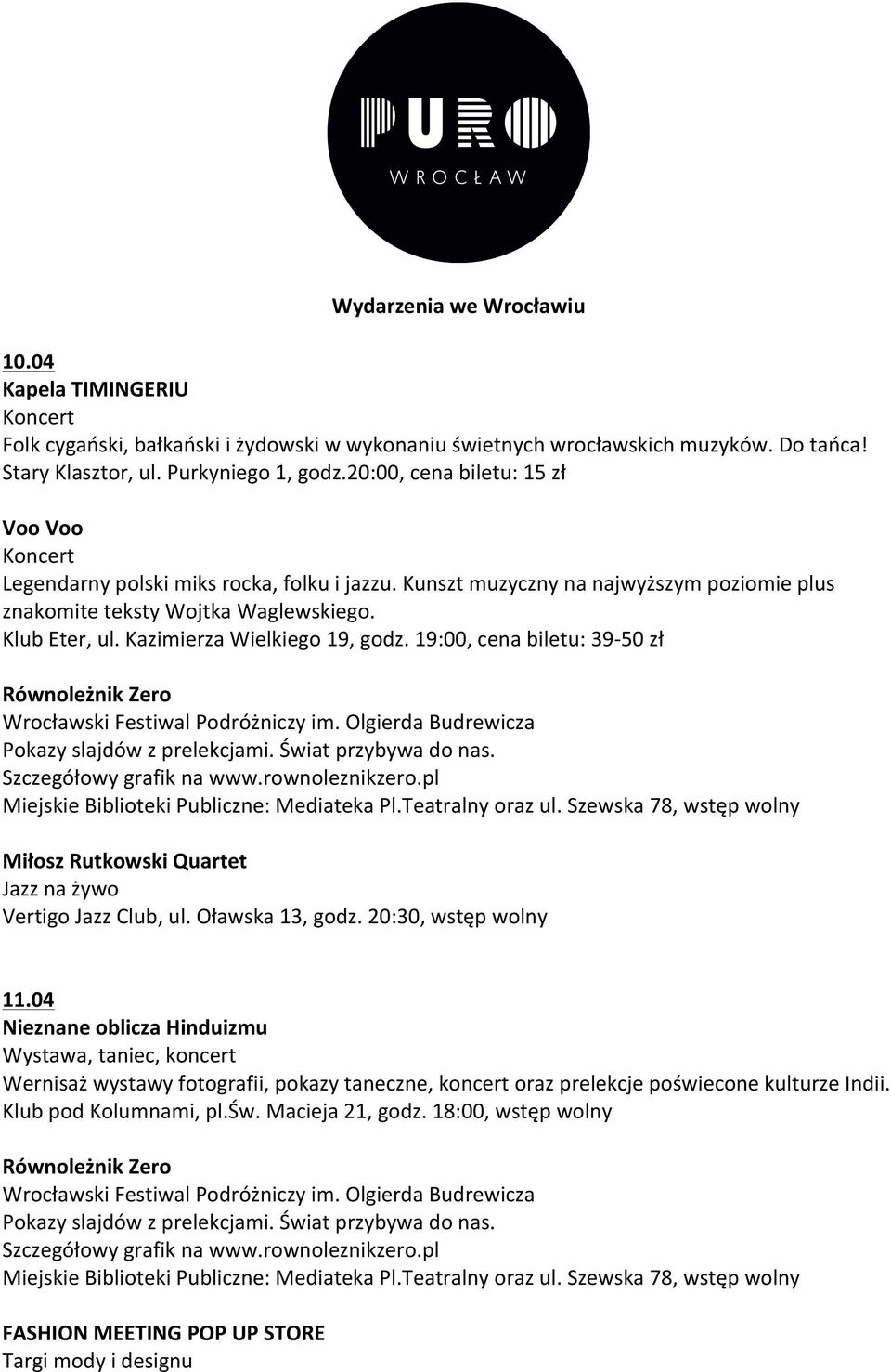 Kazimierza Wielkiego 19, godz. 19:00, cena biletu: 39-50 zł Równoleżnik Zero Wrocławski Festiwal Podróżniczy im. Olgierda Budrewicza Pokazy slajdów z prelekcjami. Świat przybywa do nas.