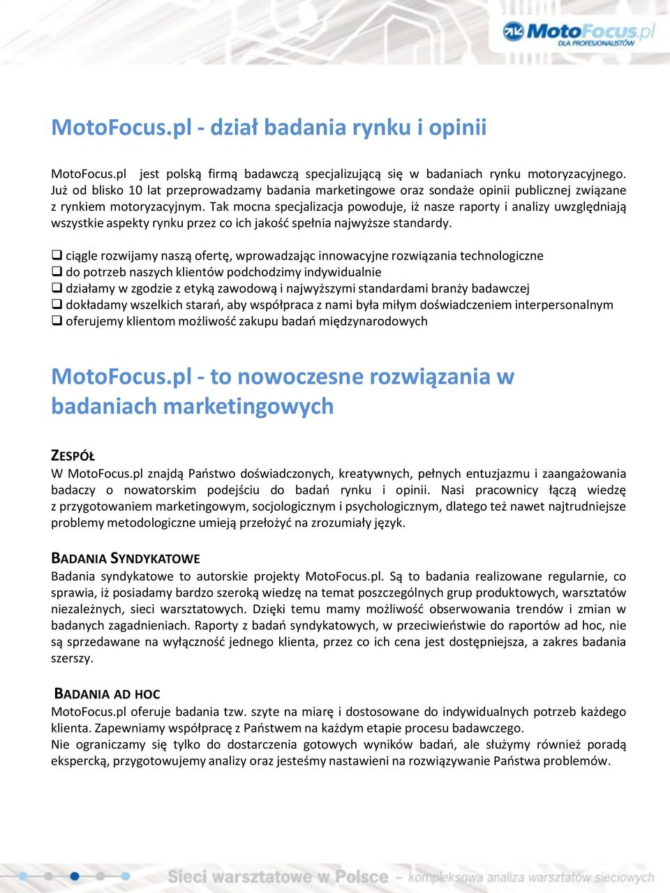 Tak mocna specjalizacja powoduje, iż nasze raporty i analizy uwzględniają wszystkie aspekty rynku przez co ich jakośd spełnia najwyższe standardy.