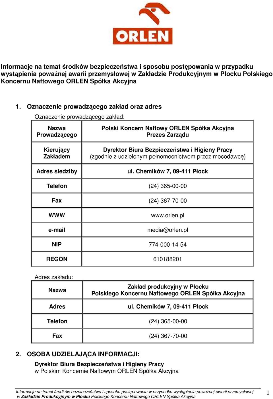 Oznaczenie prowadzącego zakład oraz adres Oznaczenie prowadzącego zakład: Nazwa Prowadzącego Kierujący Zakładem Adres siedziby Polski Koncern Naftowy ORLEN Spółka Akcyjna Prezes Zarządu Dyrektor